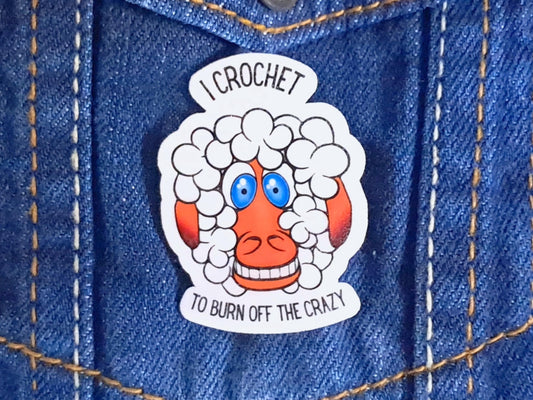 Funny Crochet Pin Badge, "I Crochet to Burn Off the Crazy", Sheep Yarn Lover Gift, Crocheter WIP Bag Accessory, Craft Humour Brooch